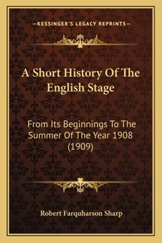 Paperback A Short History Of The English Stage: From Its Beginnings To The Summer Of The Year 1908 (1909) Book