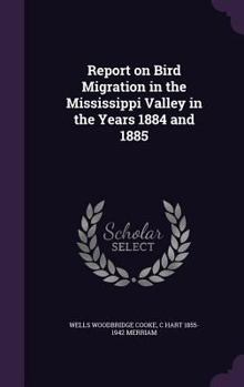 Hardcover Report on Bird Migration in the Mississippi Valley in the Years 1884 and 1885 Book