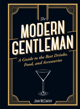 Hardcover The Modern Gentleman: The Guide to the Best Food, Drinks, and Accessories Book