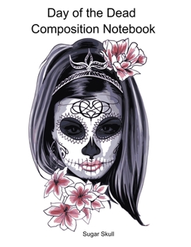 Paperback Day of the Dead Composition Notebook: Celebrate Dia De Los Muertos Everday with this 120 page Composition Notebook Book