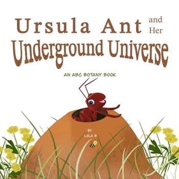 Paperback Ursula Ant and Her Underground Universe: An ABC Botany Book