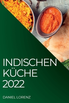 Paperback Indischen Küche 2022: Exquisite Rezepte Aus Der Indischen Tradition [German] Book