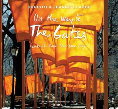 Hardcover Christo and Jeanne-Claude: On the Way to the Gates, Central Park, New York City: 20th Anniversary Edition Book