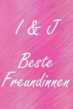 I & J. Beste Freundinnen: BFF personalisiertes Notizbuch mit den Anfangsbuchstaben der besten Freundinnen. Persönliches Tagebuch / Schreibheft / ... Seiten, glänzendes Cover (German Edition)