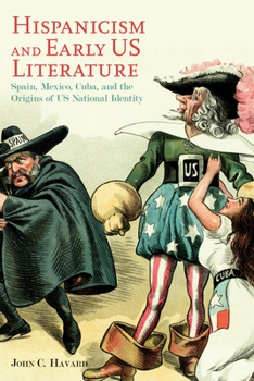 Hispanicism and Early US Literature: Spain, Mexico, Cuba, and the Origins of US National Identity