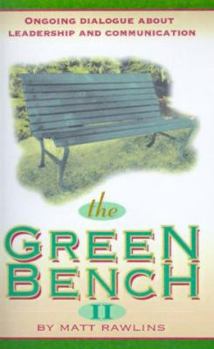 Paperback The Green Bench II: Ongoing Dialogue about Leadership and Communication Book