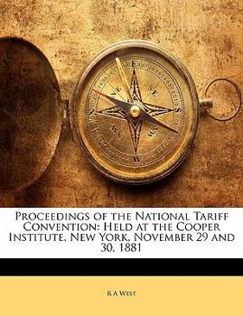 Paperback Proceedings of the National Tariff Convention: Held at the Cooper Institute, New York, November 29 and 30, 1881 Book