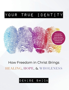 Paperback Your True Identity: How Freedom in Christ Brings Healing, Hope, and Wholeness Book