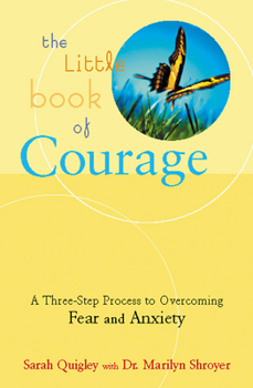 Paperback The Little Book of Courage: A Three-Step Process to Overcoming Fear and Anxiety Book