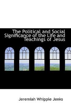 Paperback The Political and Social Significance of the Life and Teachings of Jesus Book