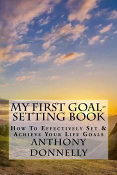 Paperback My First Goal-Setting Book: How to Effectively Set & Achieve Your Life Goals Book