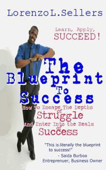 Paperback The Blueprint To Success: How to Escape the Depths of Struggle and Enter Into the Realm of Success Book