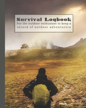 Paperback Survival logbook: Guided journal to to get out and about in nature and learn lifelong skills in survival skills and adventure, producing Book