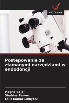 Postepowanie ze zlamanymi narzedziami w endodoncji (Polish Edition)