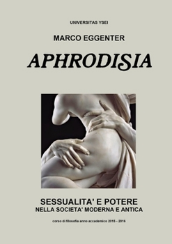 Paperback Aphrodisia: Sessualità e potere nella società moderna e antica [Italian] Book