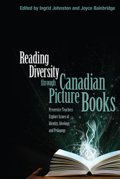 Reading Diversity Through Canadian Picture Books: Preservice Teachers Explore Issues of Identity, Ideology, and Pedagogy