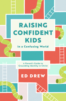 Paperback Raising Confident Kids in a Confusing World: A Parent's Guide to Grounding Identity in Christ Book
