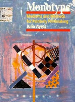 Monotype: Mediums and Methods for Painterly Printmaking (Practical Art Books)