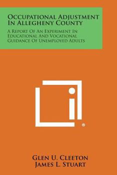 Paperback Occupational Adjustment in Allegheny County: A Report of an Experiment in Educational and Vocational Guidance of Unemployed Adults Book