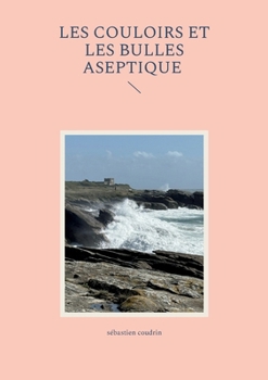 Les couloirs et les bulles aseptique (French Edition)