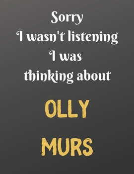 Paperback Sorry I wasn't listening I was thinking about OLLY MURS: Notebook/Journal/Diary for all girls/teens who are fans of OLLY MURS. - 80 black lined pages Book