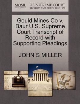 Paperback Gould Mines Co V. Baur U.S. Supreme Court Transcript of Record with Supporting Pleadings Book