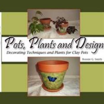 Paperback Pots, Plants and Design: Decorating Techniques and Plants for Clay Pots Book