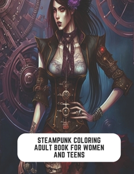 Paperback Steampunk Coloring Adult Book for Women and Teens: Rustic Charm and Retro Futurism Book