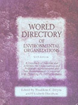 World Directory of Environmental Organizations: A Handbook of National and International Organizations and Programs-Governmental and Non-Governmental-Concerned With Protecting the Earth's Resources