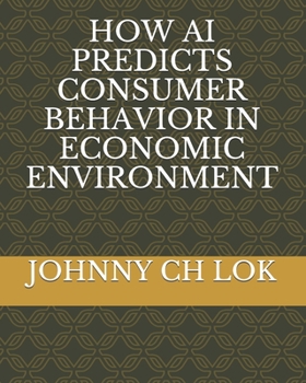 Paperback How AI Predicts Consumer Behavior in Economic Environment Book