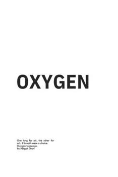 Paperback Oxygen: One lung for air, the other for art. If breath were a choice. Oxygen language. Book