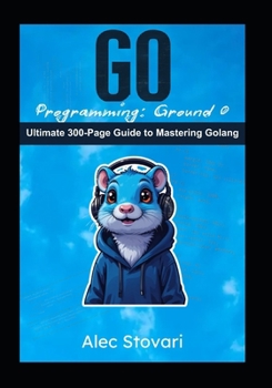 Paperback Go Programming: From Ground Zero Book