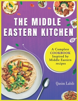 Paperback The Middle Eastern Kitchen: A Complete Cookbook Inspired by Middle Eastern recipes Book