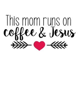 Paperback This mom rund on coffee and Jesus: Christian Notebook: 8.5"x11" Composition Notebook with Christian Quote: Inspirational Gifts for Religious Men & Wom Book