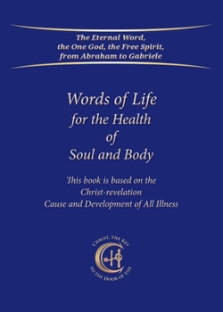 Paperback Words of Life for the Health of Soul and Body: This book is based on the Christ-Revelation Cause and Development of All Illness Book