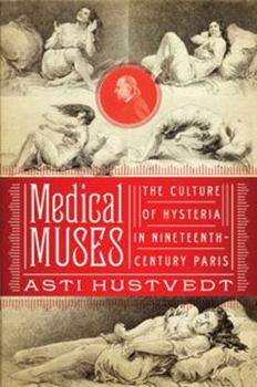 Hardcover Medical Muses: Hysteria in Nineteenth-Century Paris Book