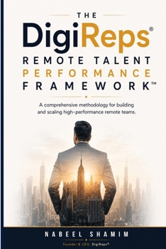 The DigiReps® Remote Talent Performance Framework™: A Comprehensive Methodology for Building and Scaling High-Performance Remote Teams