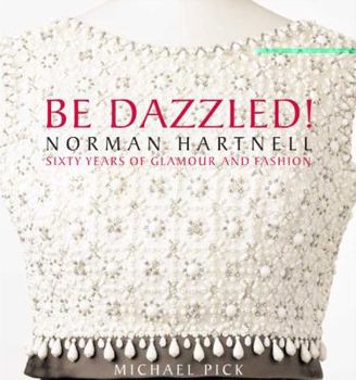 Hardcover Be Dazzled!: Norman Hartnell: Sixty Years of Glamour and Fashion Book