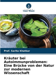 Kräuter bei Autoimmunproblemen: Eine Brücke von der Natur zur modernen Wissenschaft (German Edition)