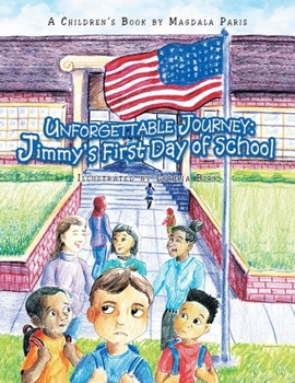 Paperback Unforgettable Journey: Jimmy's First Day of School: Jimmy's First Day of School Book