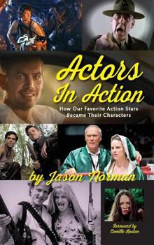 Hardcover Actors in Action: How Our Favorite Action Stars Became Their Characters (hardback) Book