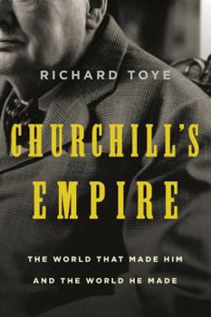 Hardcover Churchill's Empire: The World That Made Him and the World He Made Book