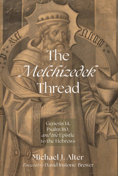 Hardcover The Melchizedek Thread: Genesis 14, Psalm 110, and the Epistle to the Hebrews Book