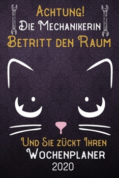 Achtung! Die Mechanikerin betritt den Raum und Sie zückt Ihren Wochenplaner 2020: DIN A5 Kalender / Terminplaner / Wochenplaner 2020 12 Monate: Januar ... – Jede Woche auf 2 Seiten (German Edition)