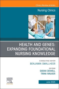 Health and Genes: Expanding Foundational Nursing Knowledge, An Issue of Nursing Clinics (Volume 60-2) (The Clinics: Nursing, Volume 60-2)