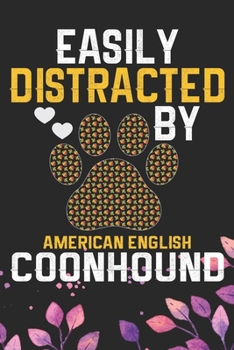 Easily Distracted by American English Coonhound: Cool American English Coonhound Dog Journal Notebook - Funny American English Coonhound Dog Notebook ... Coonhound Owner Gifts. 6 x 9 in 120 pages