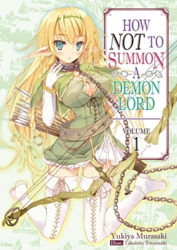 How NOT to Summon a Demon Lord, Light Novel Vol. 1 - Book #1 of the How NOT to Summon a Demon Lord (Light Novel)
