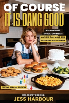 Paperback Of Course It Is Dang Good: No-Nonsense, Knock-Out Meals Anyone Can Make and Everyone Will Destroy Book