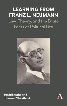 Hardcover Learning from Franz L. Neumann: Law, Theory, and the Brute Facts of Political Life Book