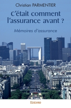 Paperback C'était comment l'assurance avant ?: Mémoires d'assurance [French] Book